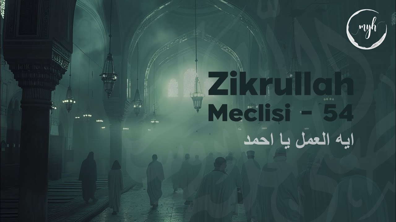 Zikrullah Meclisi 54 - ايه العمل يا احمد | Muzaffer Yal&ccedil;ın