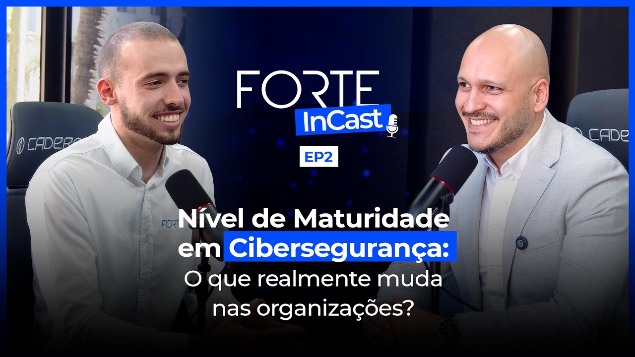 Maturidade em Cibersegurança: O que realmente muda nas organizações? | FORTE inCast #02