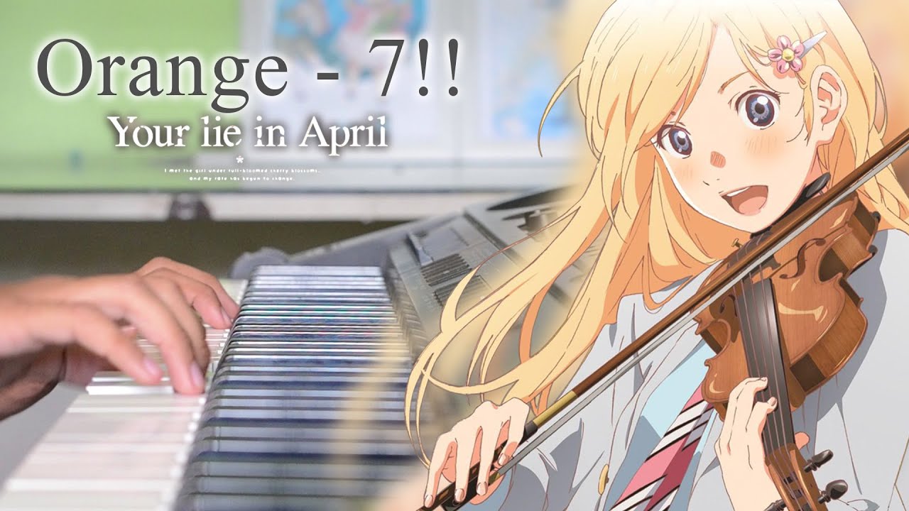 Orange - 7!! - Your Lie in April - Shigatsu wa Kimi no Uso 四月は君の嘘 [Piano Cover]