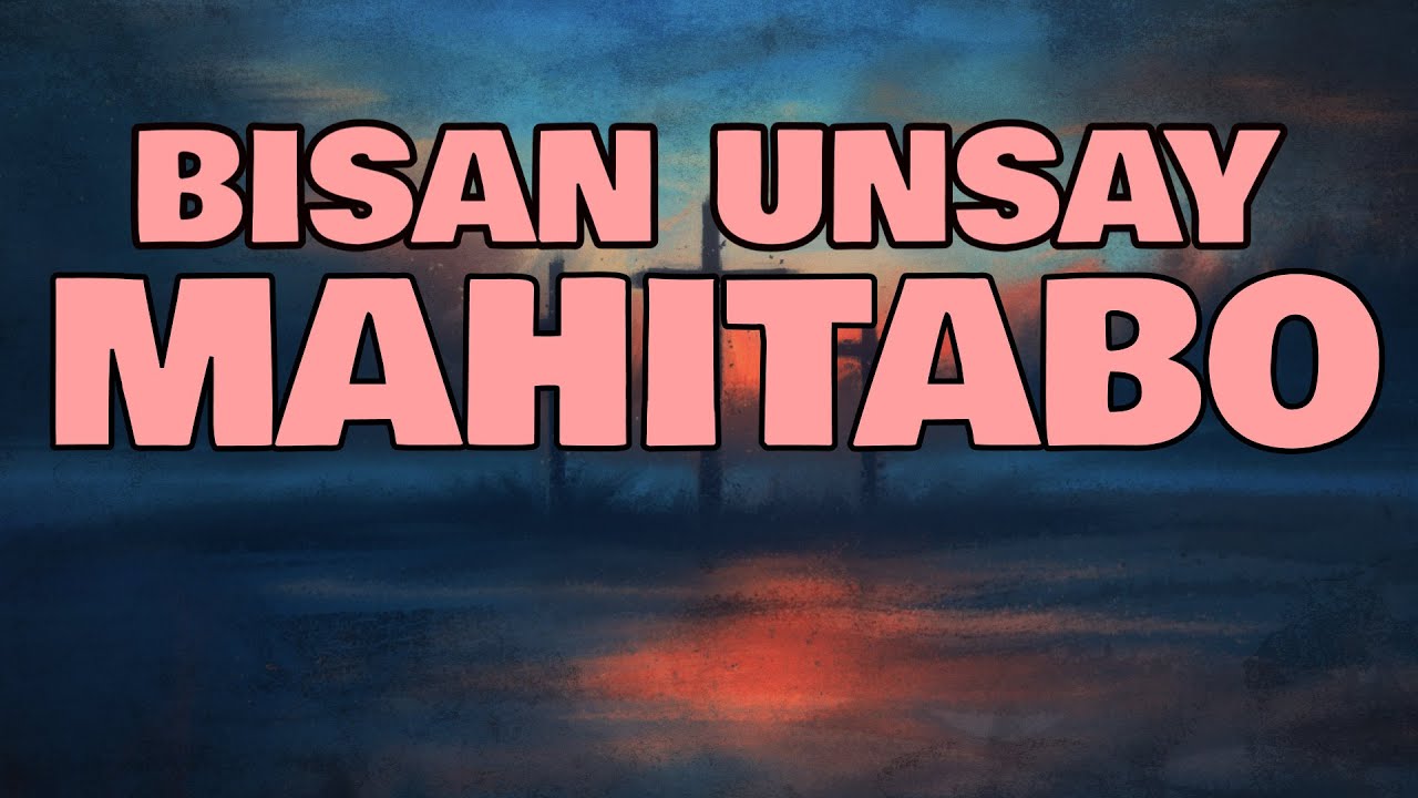 BISAN UNSAY MAHITABO By Chandler Molina
