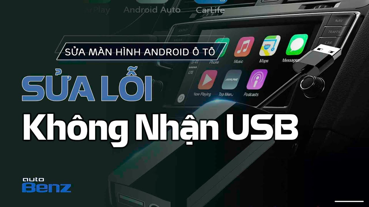 Sửa Lỗi Màn Hình Android Ô Tô Không Nhận USB