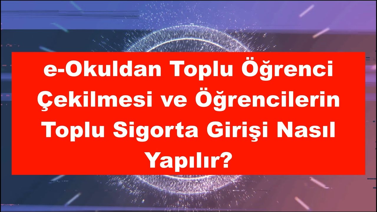 e-okuldan Toplu Olarak Öğrencilerin Çekilmesi ve Toplu Sigorta Girişi Nasıl Yapılır?