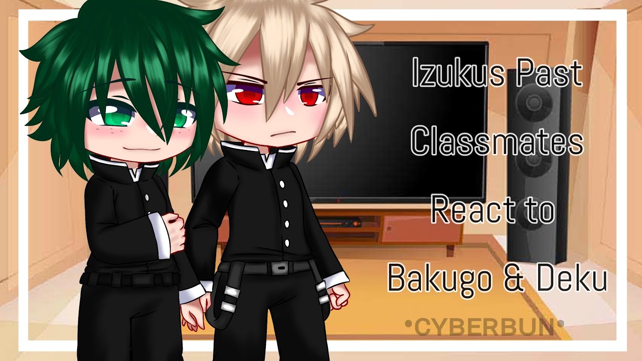 [] Deku's Past Classmates react to Bakugo and Izuku [] bkdk [] discontinued [] Credits in Desc