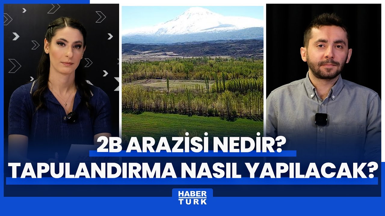 2B arazisi nedir? 2B arazisinde tapulandırma işlemi nasıl yapılacak? Hangi alanları kapsıyor?