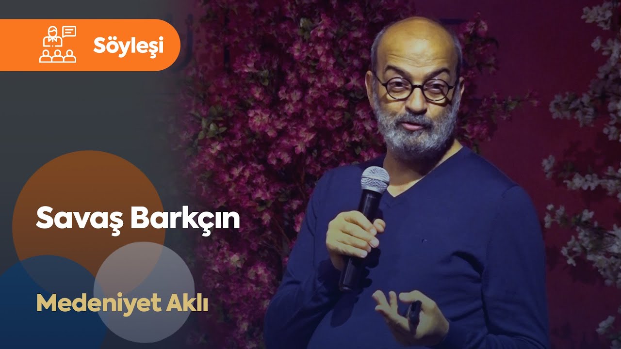 Medeniyet Aklı - Savaş Barkçın [17.10.2022]