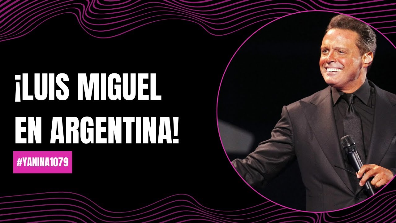 ¡Luis Miguel en Argentina! | #Yanina1079