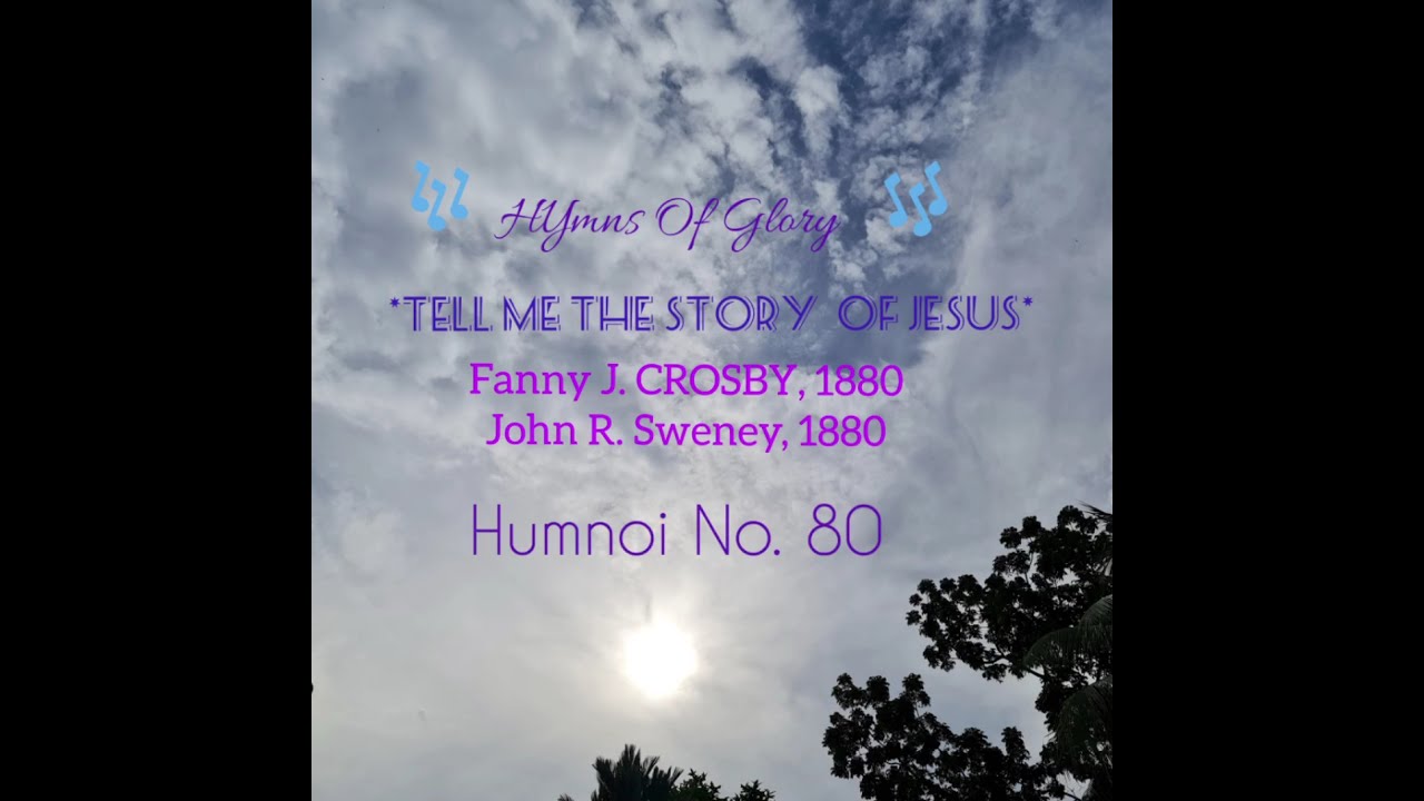 Tell Me The Story Of Jesus / Fanny J Crosby,1880 & John R Sweney, 1880