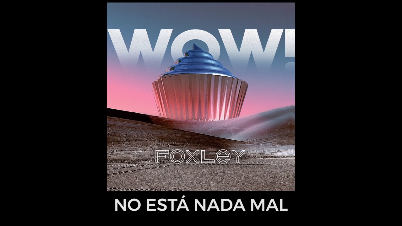 FOXLEY WOW! - 03. No Está Nada Mal