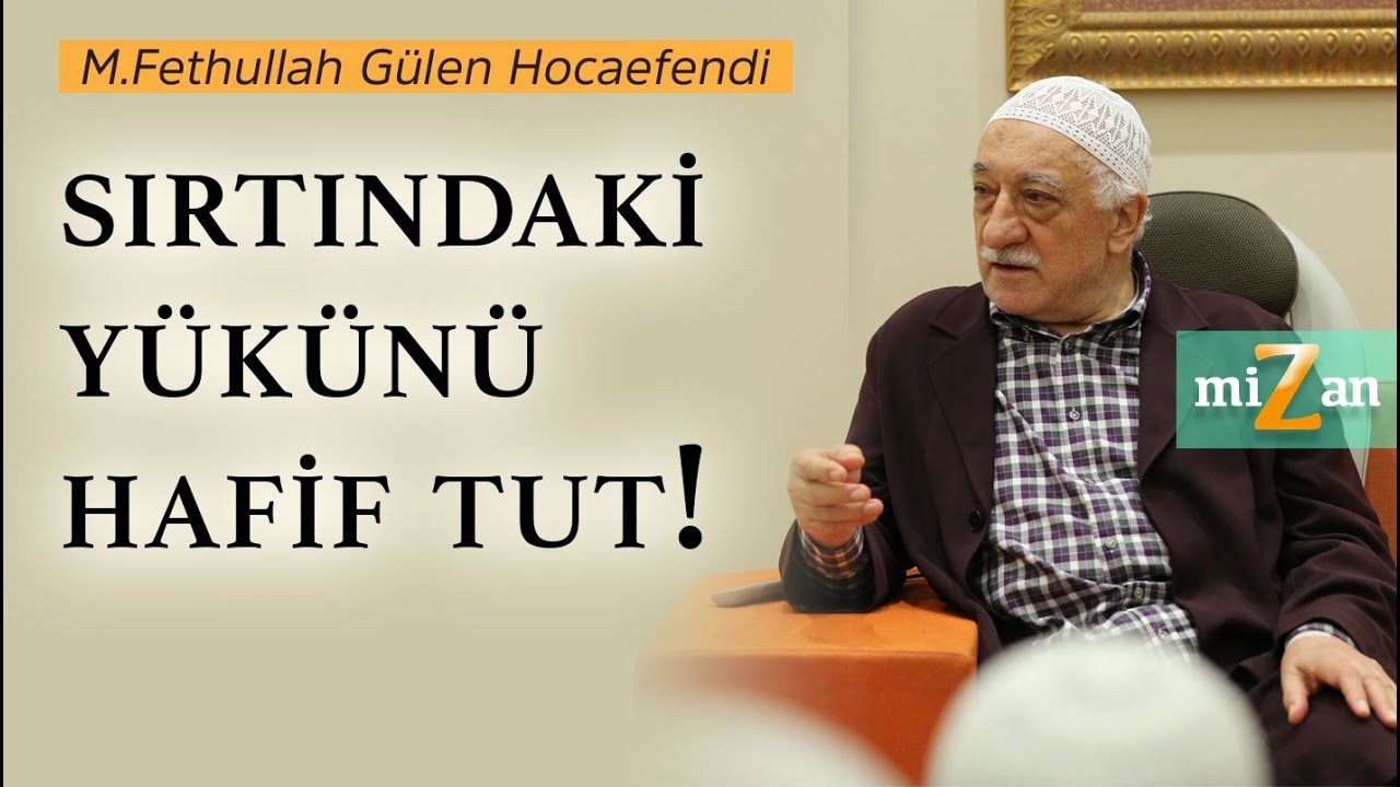Sırtındaki yükünü hafif tut! | Mizan | M. Fethullah Gülen Hocaefendi