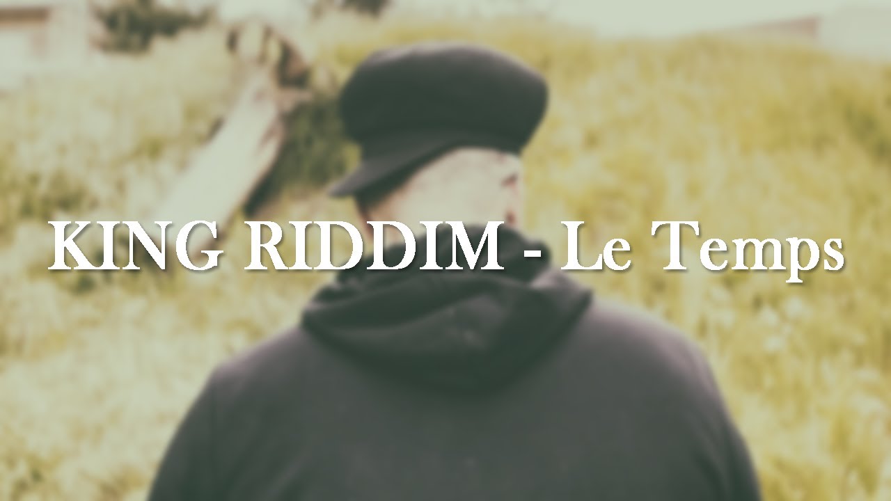 KING RIDDIM - Le Temps (Clip officiel)