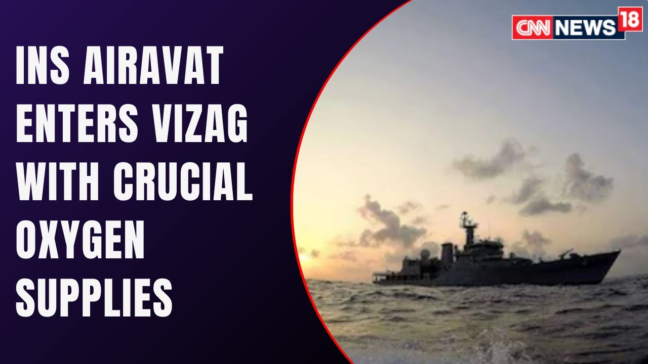 INS Airavat Enters Vizag Carrying Oxygen Supplies | COVID 19 News | CNN News18