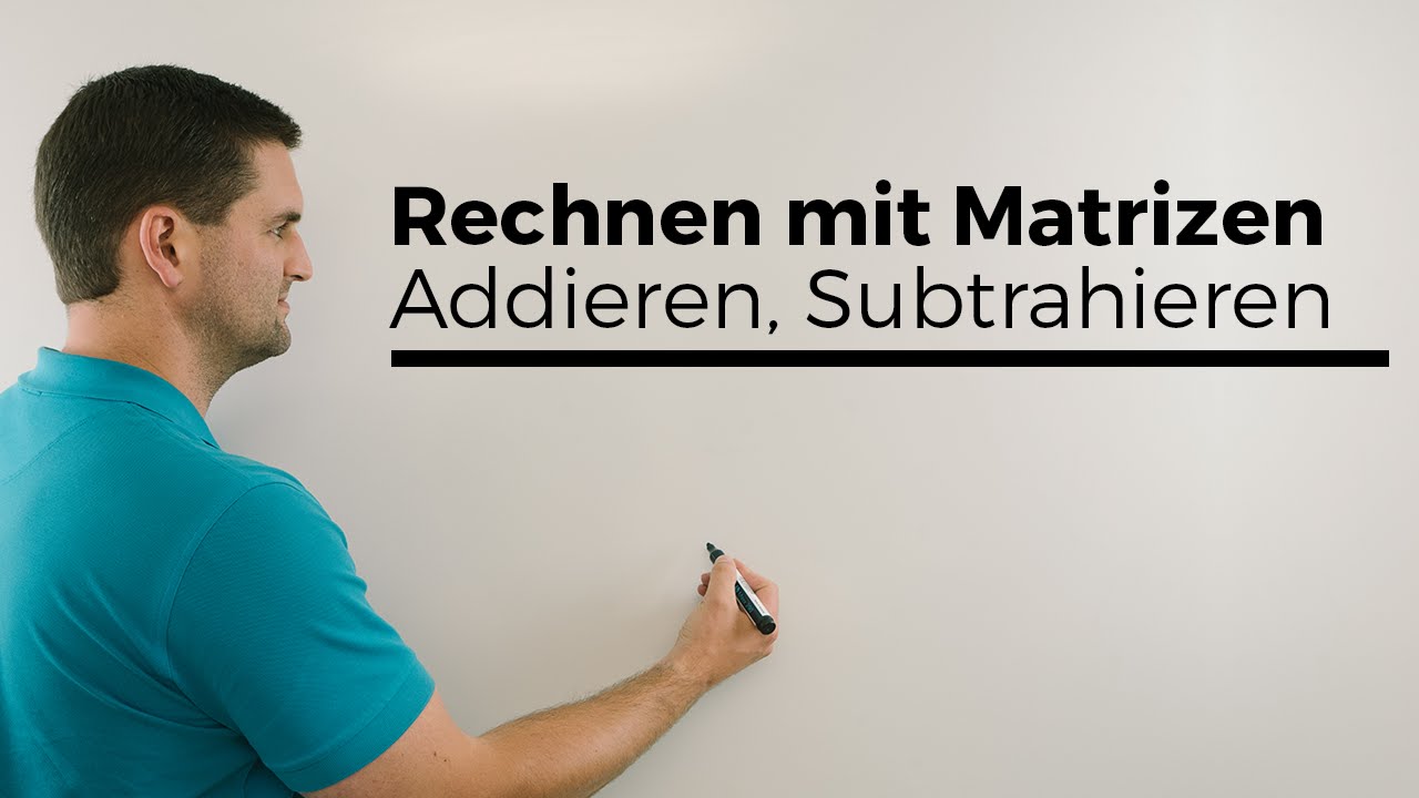 Rechnen mit Matrizen, Addieren, Subtrahieren, Zahl mal Matrix, Grundlagen | Mathe by Daniel Jung