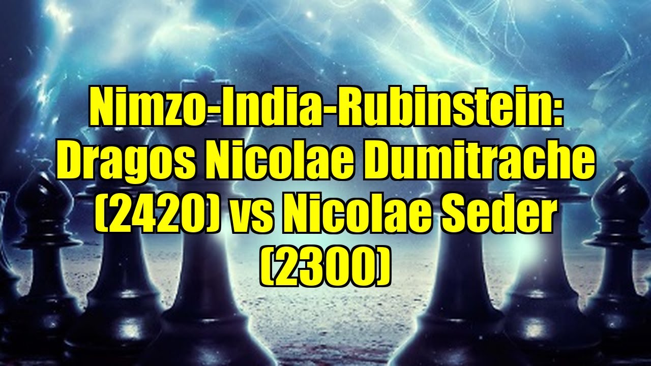 Nimzo-India-Rubinstein: Dragos Nicolae Dumitrache (2420) vs Nicolae Seder (2300)
