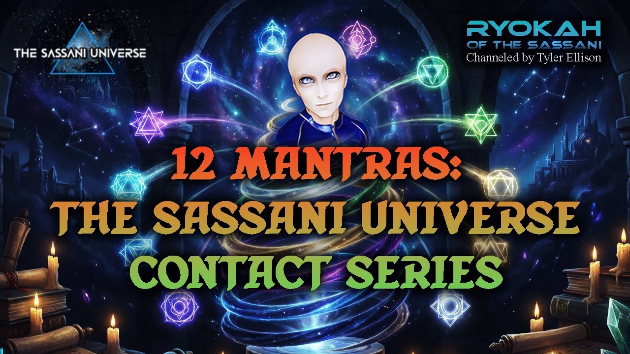 12 Mantras: The Sassani Universe Contact Series | RYOKAH of the Sassani