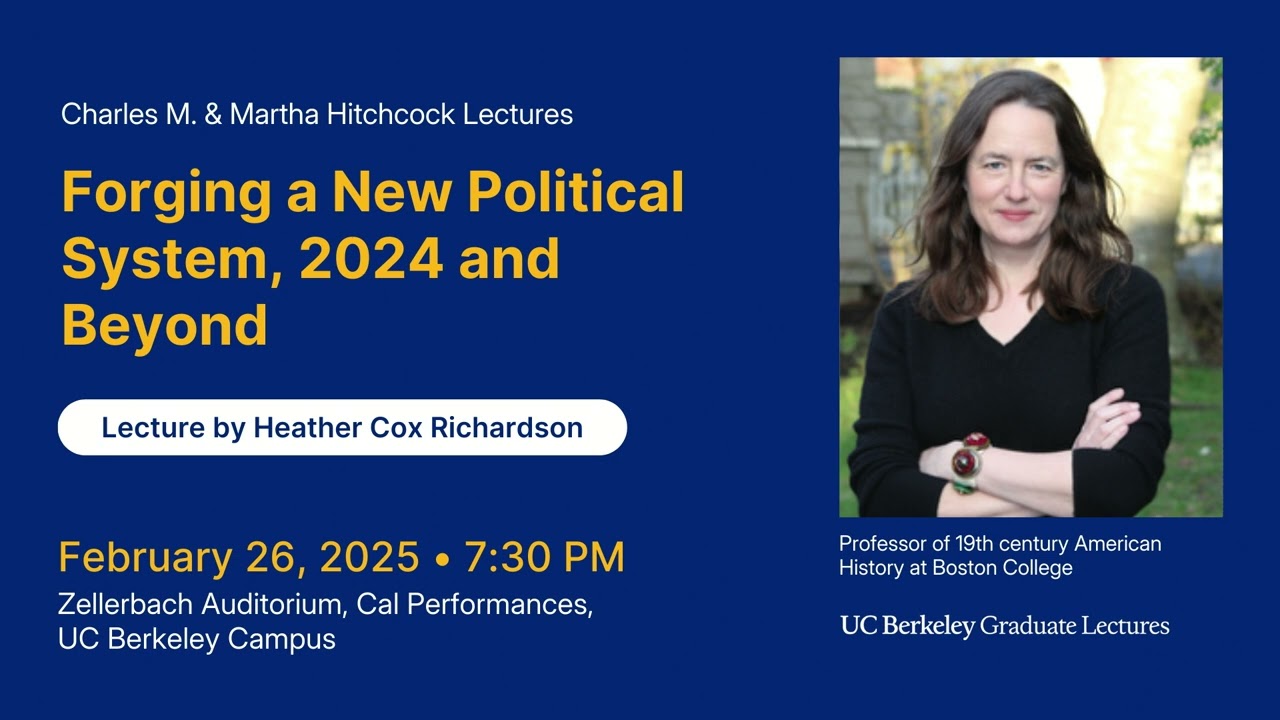 UC Berkeley Graduate Lectures | Heather Cox Richardson on Forging a New Political System