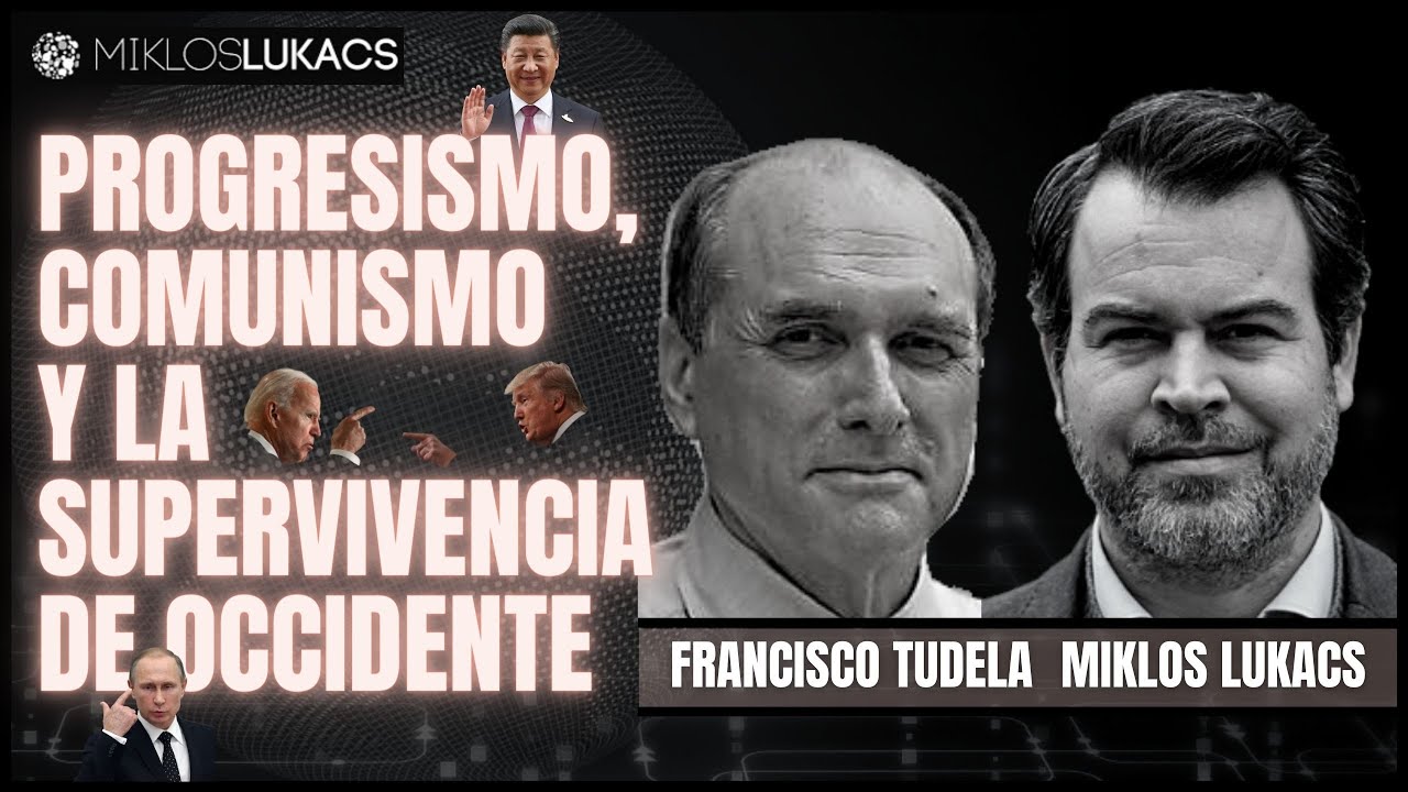 Progresismo, comunismo y la supervivencia de Occidente / Francisco Tudela - Miklos Lukacs