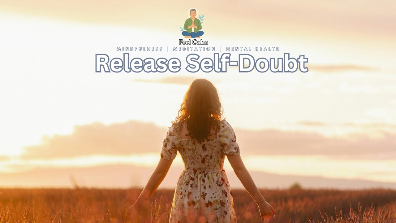 Stop Negative Self-Talk | 18-Minute Guided Meditation to Release Self-Doubt & Build Confidence