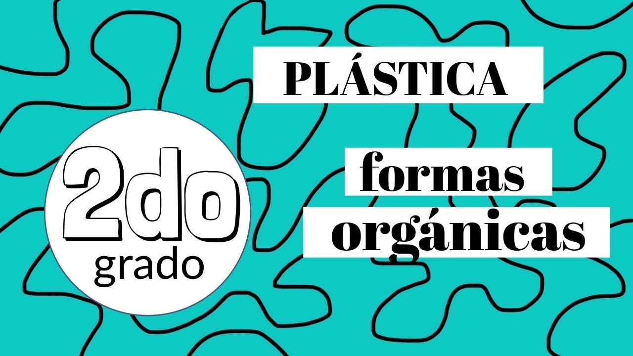 Pl&aacute;stica #3 - FORMAS ORG&Aacute;NICAS  [2do Grado]