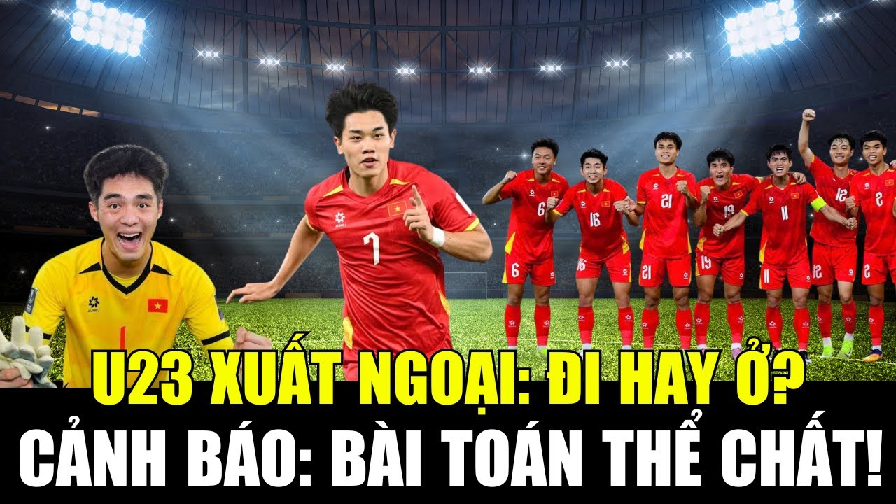 Khi sao trẻ U23 Việt Nam ra biển lớn: Thách thức thể chất và tư duy
