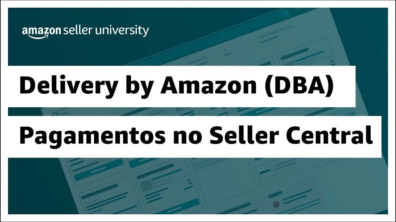 Como revisar os pagamentos do Delivery by Amazon (DBA) no Seller Central | Seller University Brasil