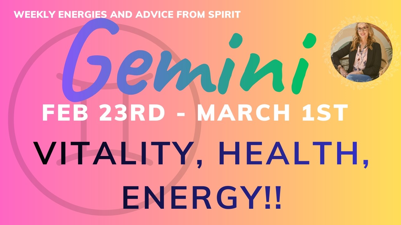 GEMINI February 23rd to March 1st   VITALITY, HEALTH, ENERGY!   SD 480p