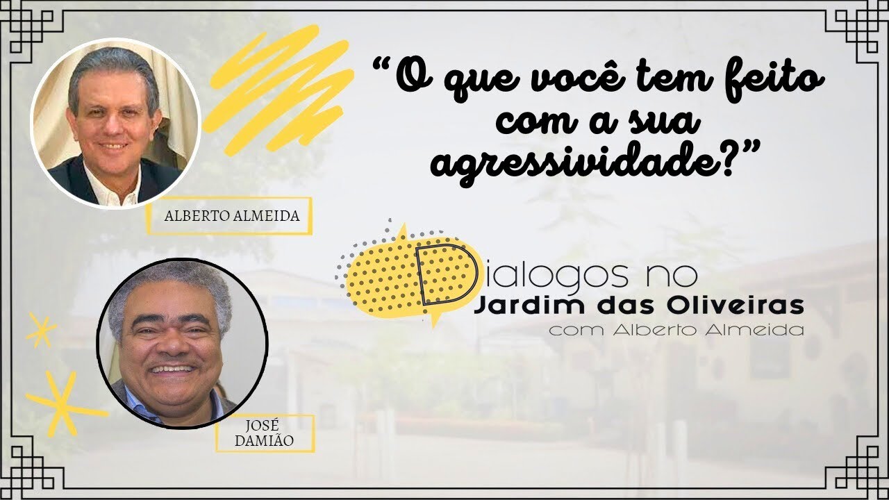 O QUE VOCÊ TEM FEITO COM A SUA AGRESSIVIDADE?  |  Alberto Almeida