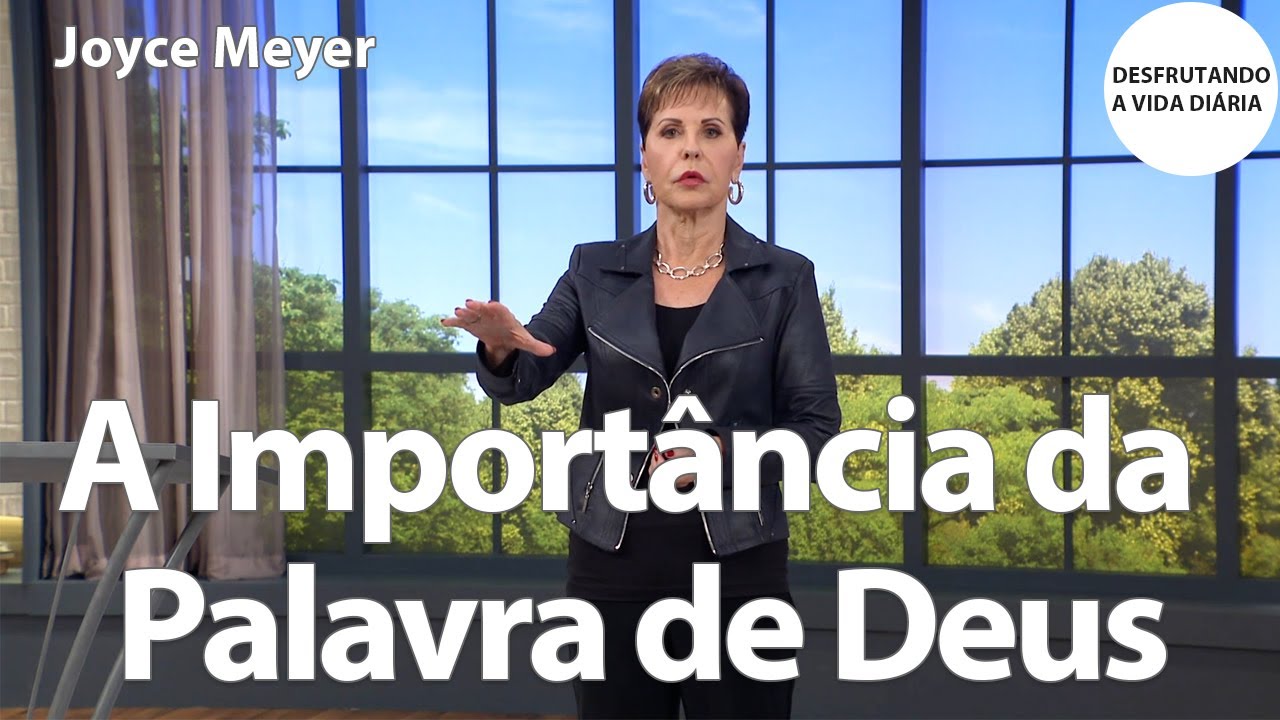 A Importância da Palavra de Deus | Joyce Meyer