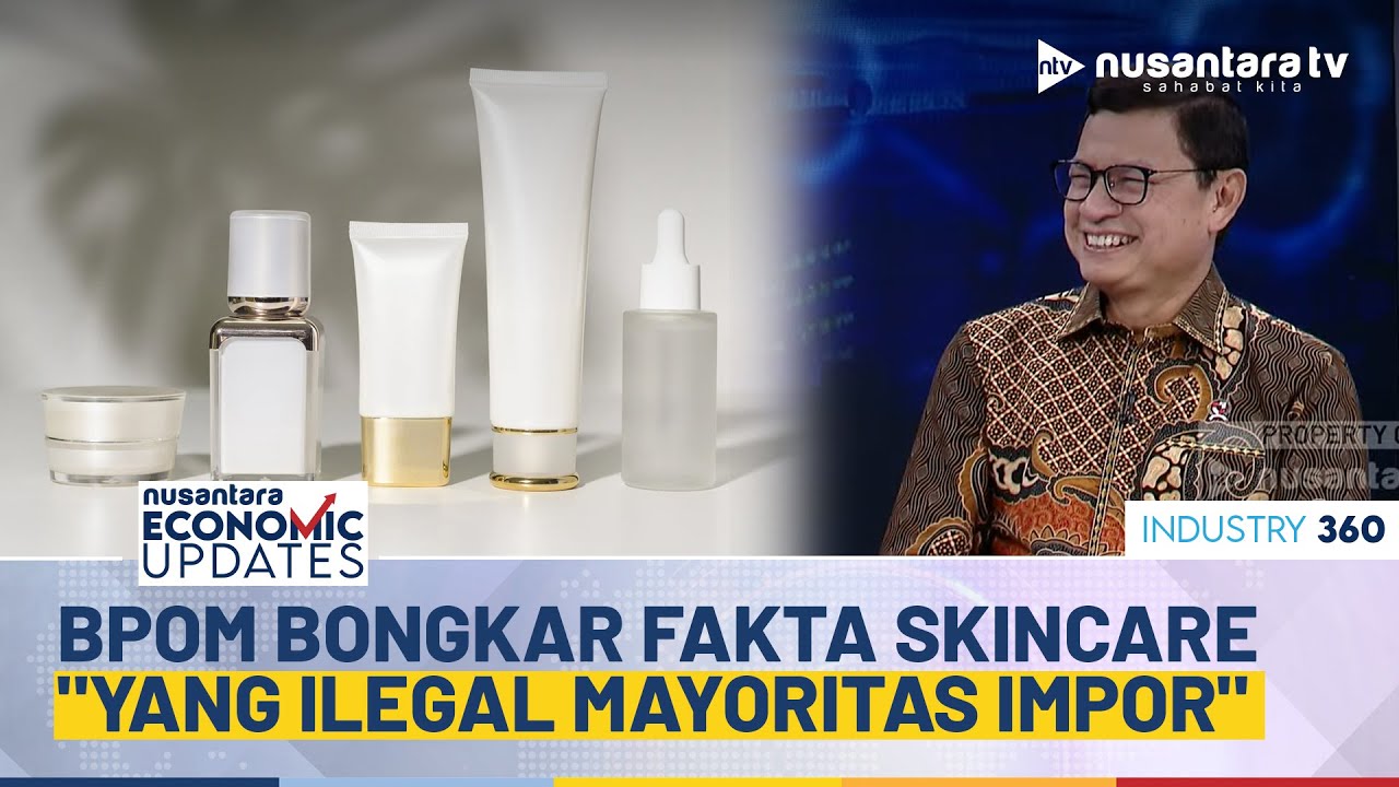 [FULL] Masih Banyak Skincare Berbahaya, Kepala BPOM Bongkar Fakta: yang Ilegal Mayoritas dari Impor!