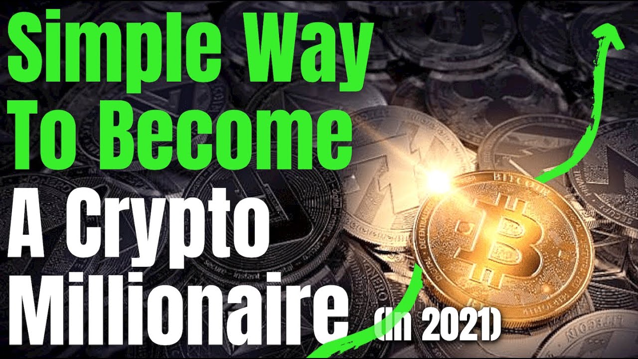 How To Become A Crypto Millionaire (Simple Strategy For 2021)