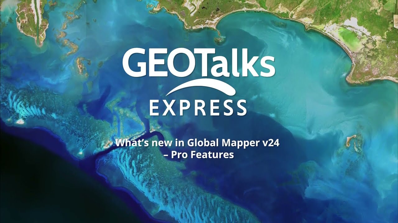 GeoTalks Express: What’s new in Global Mapper v24 – Pro Features