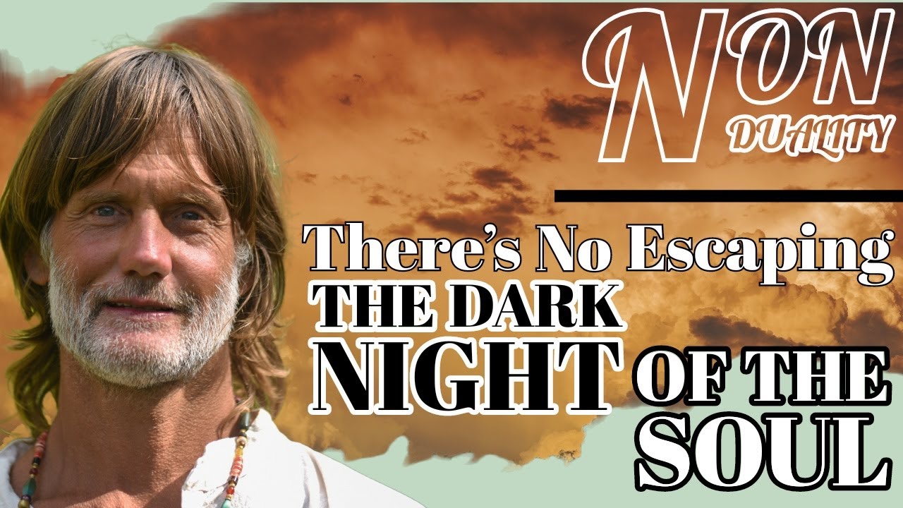 Non Duality | There's No Escaping The Dark Night Of The Soul!