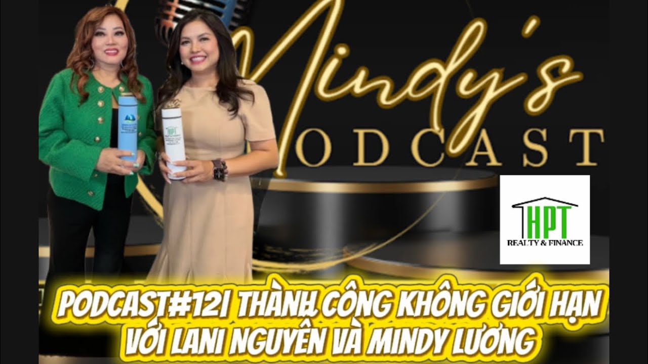 Podcast#12| Thành Công Không Giới Hạn với Lani Nguyễn (714) 878.7671 và Mindy Lương (714)467.6200(E)