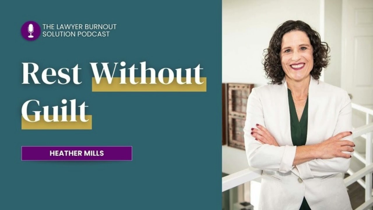 The Guilt of Rest | The Lawyer Burnout Solution