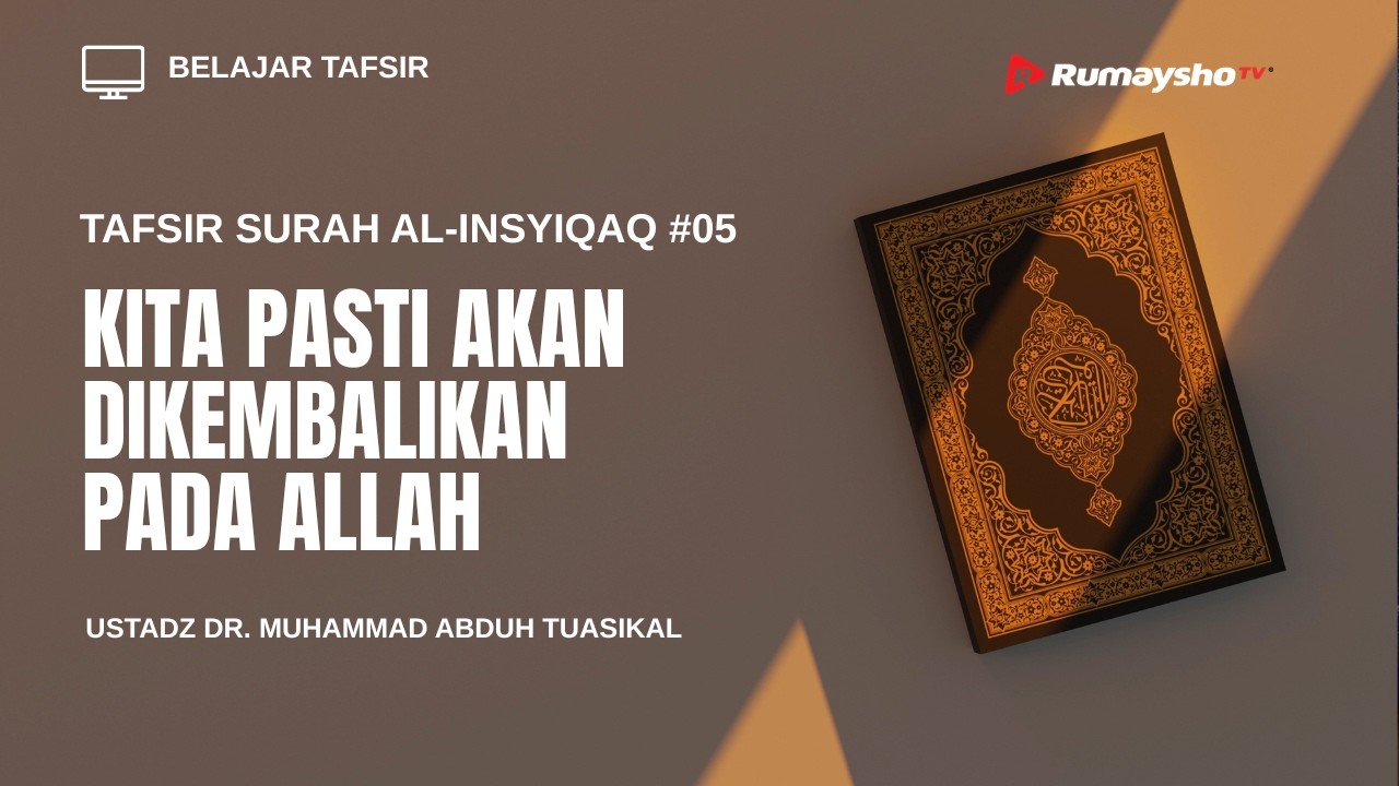 Tafsir Surah Al-Insyiqaq #05 : Kita Pasti Akan Dikembalikan pada Allah