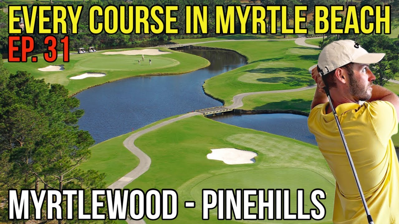 Every Course in Myrtle Beach | Myrtlewood - Pinehills | Back 9 | Ep. 31