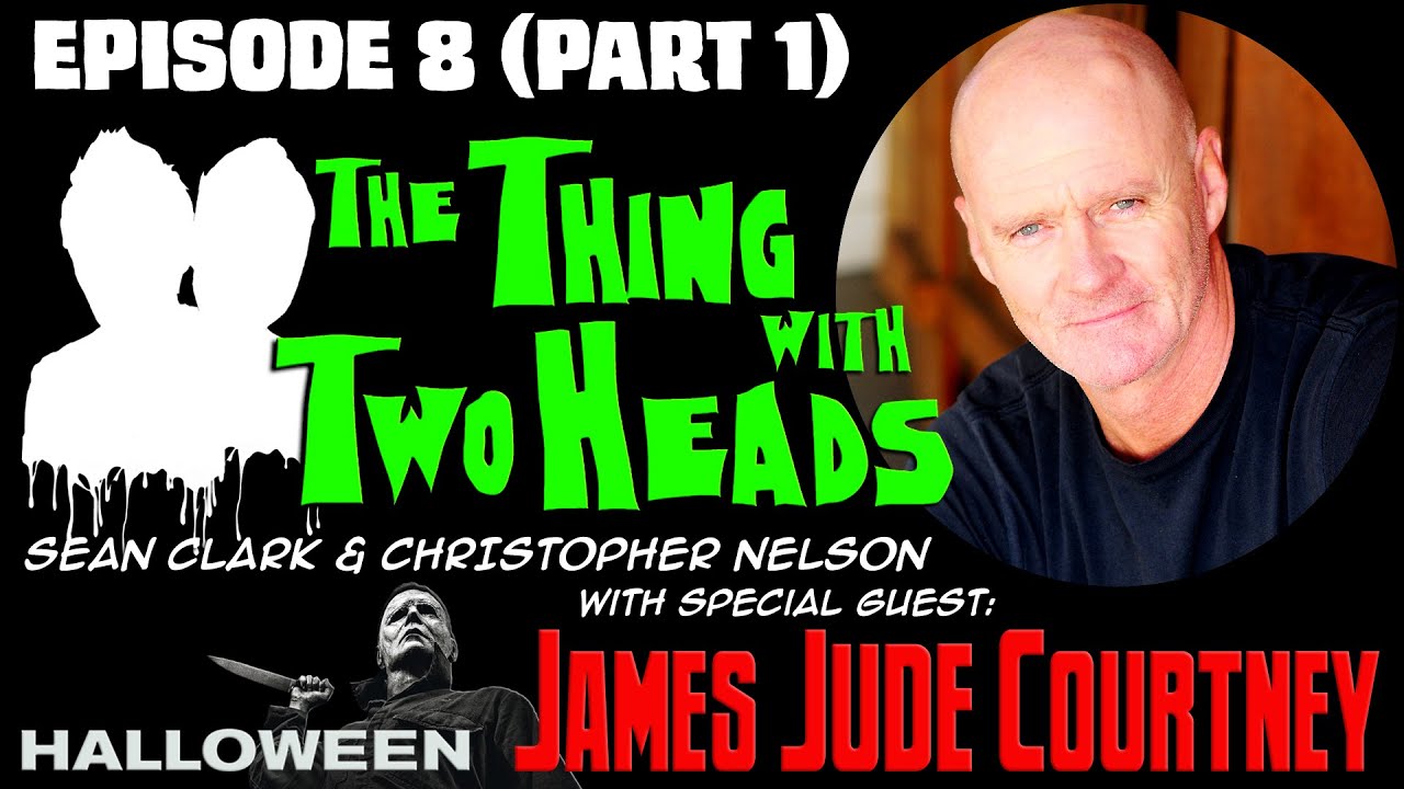 The Thing With Two Heads Episode 8 James Jude Courtney Part 1 Halloween Kills Michael Myers 2018