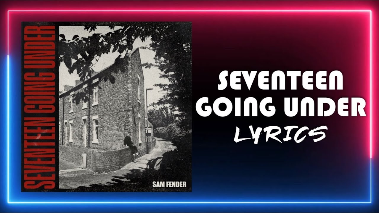 Sam Fender - Seventeen Going Under (Lyrics)