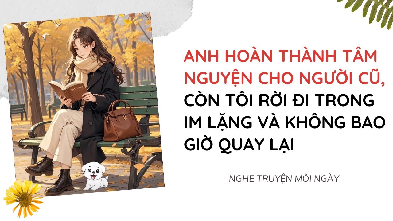 Anh Hoàn Thành Tâm Nguyện Cho Người Cũ, Còn Tôi Rời Đi Trong Im Lặng Và Không Bao Giờ Quay Lại