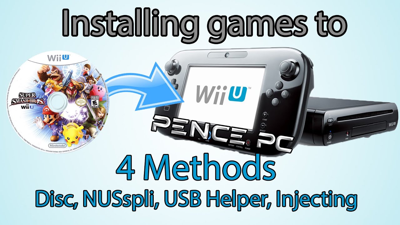 (Outdated)Wii U Game Install Tutorial - 4 Methods - Disc, NUSspli, USB Helper, Injects