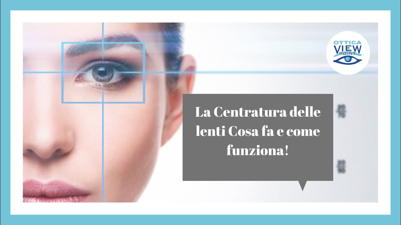 La Centratura delle lenti Cosa fa e come funziona