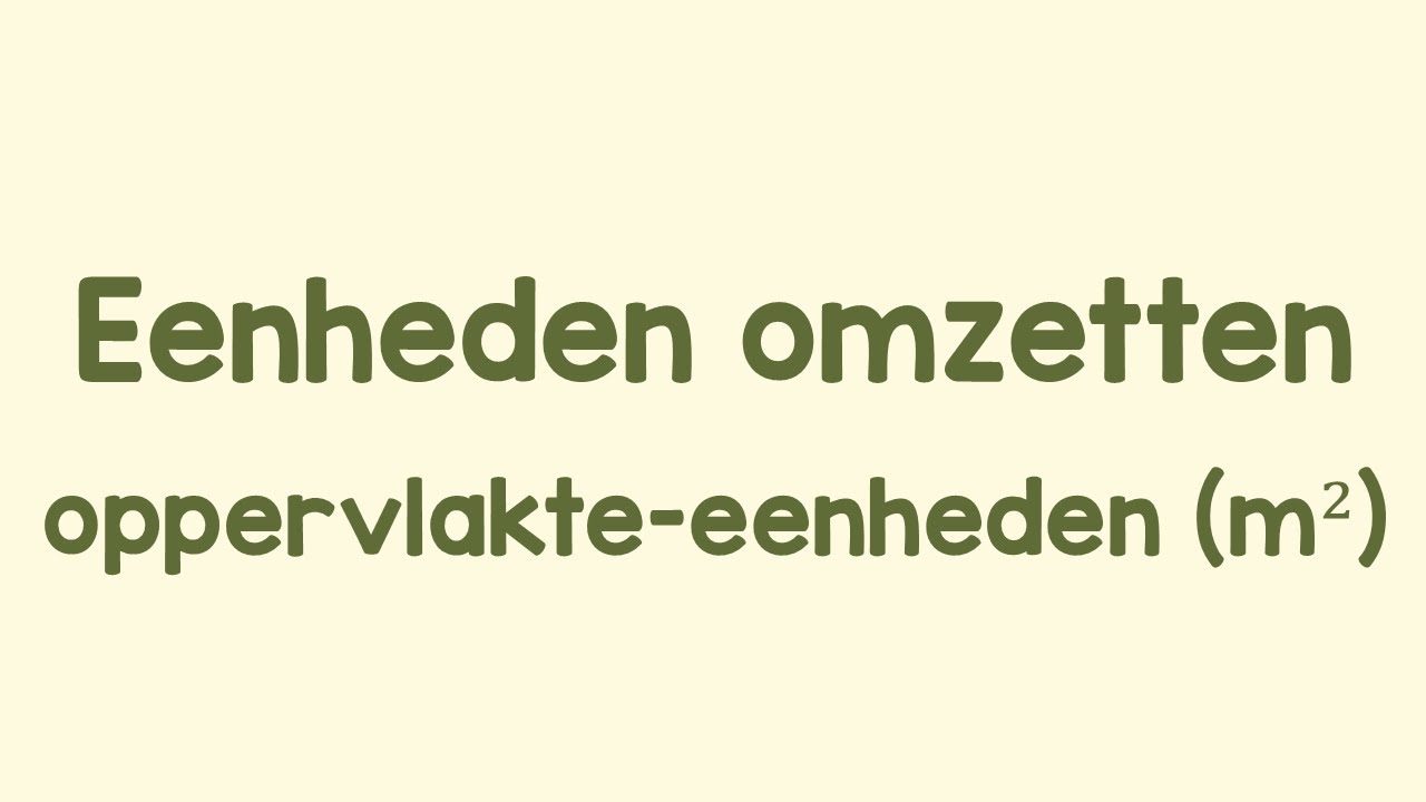 Eenheden omzetten (2/6) - Oppervlaktematen (m²)
