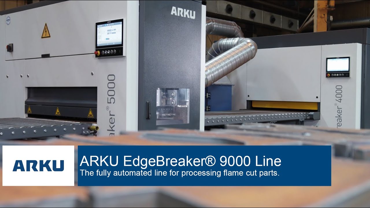 ARKU EdgeBreaker® 9000 Line - The Deburring Machine for the Complete Processing of Flame Cut Parts