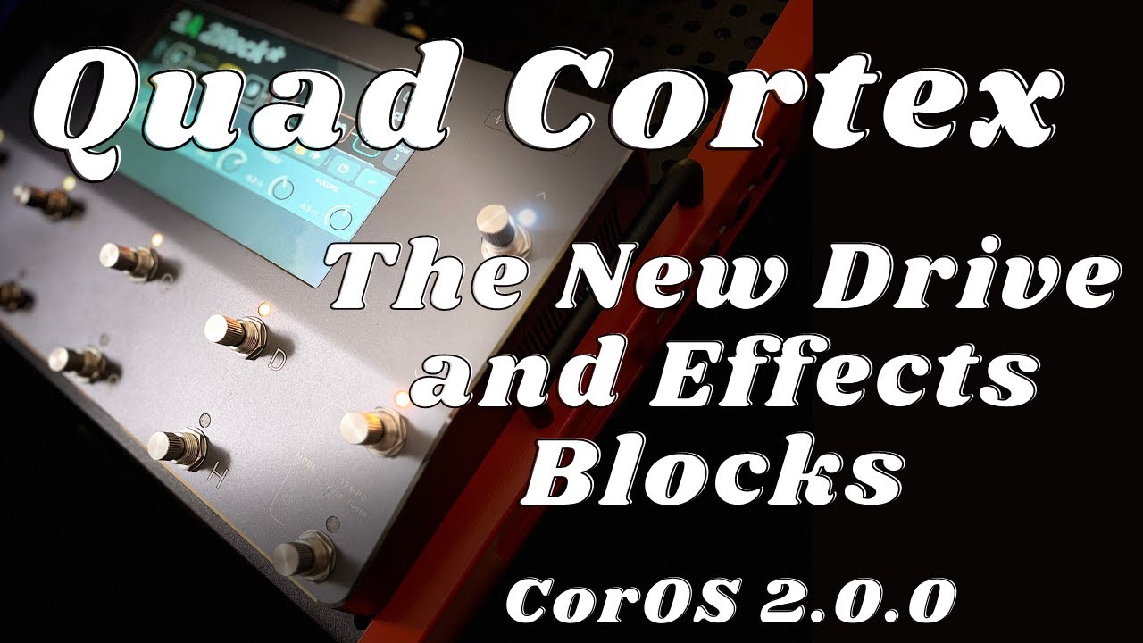 Quad Cortex 2.0.0 Drive and Effects Blocks