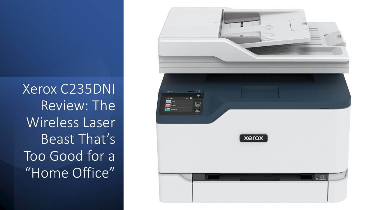 Xerox C235DNI Review: The Wireless Laser Beast That&rsquo;s Too Good for a &ldquo;Home Office&rdquo;