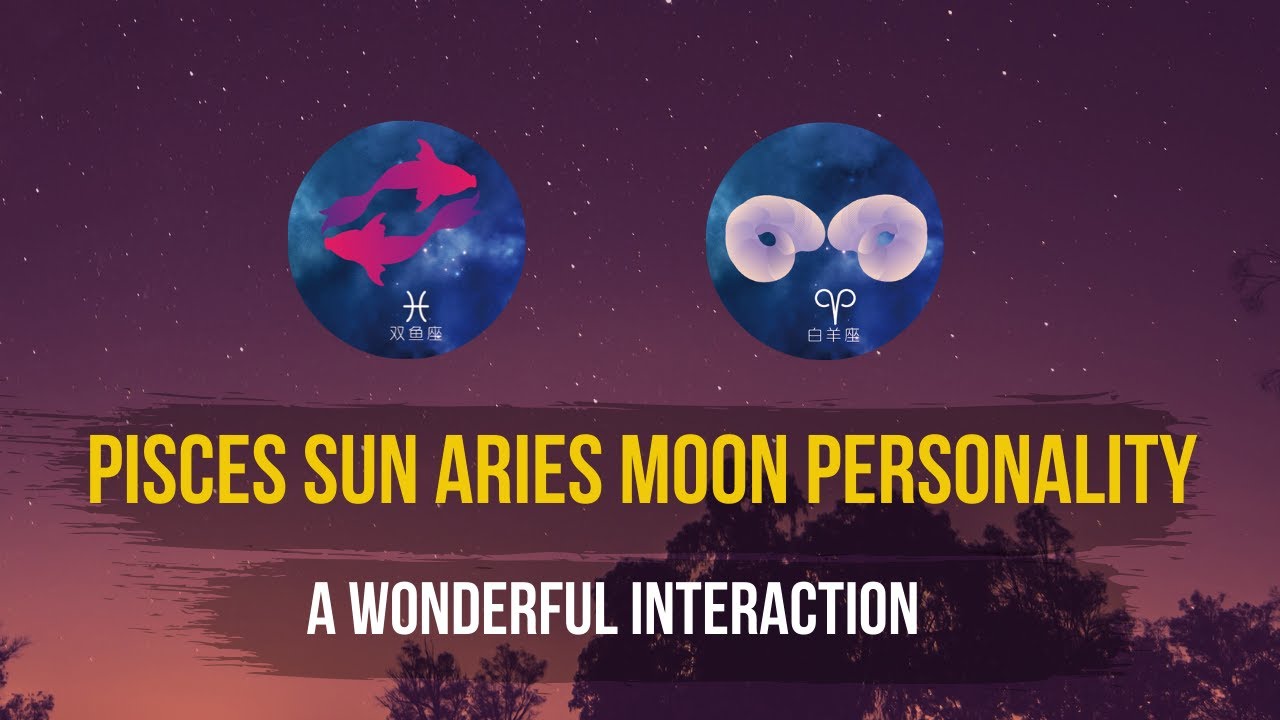 Pisces Sun Aries Moon Personality: A Wonderful Interaction
