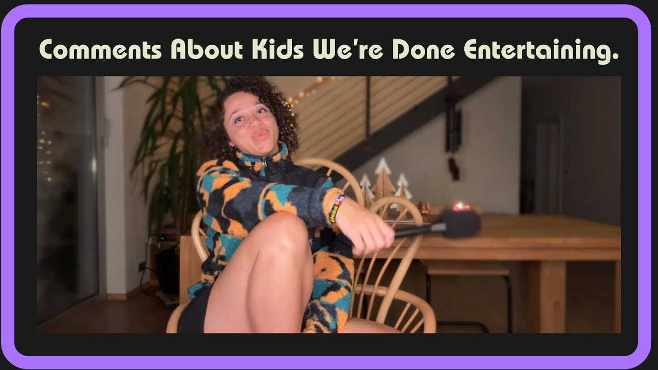 Comments About Kid Choices We’re Done Entertaining.