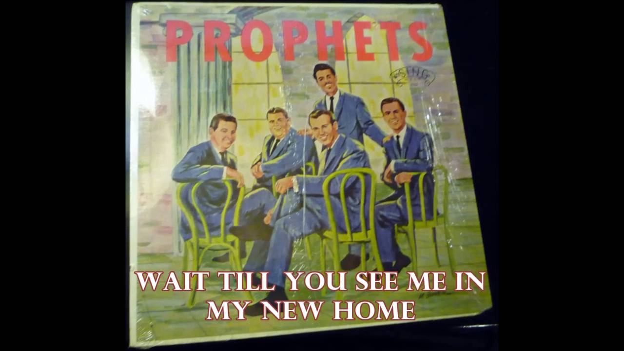 Wait Till You See Me In My New Home   The Prophets