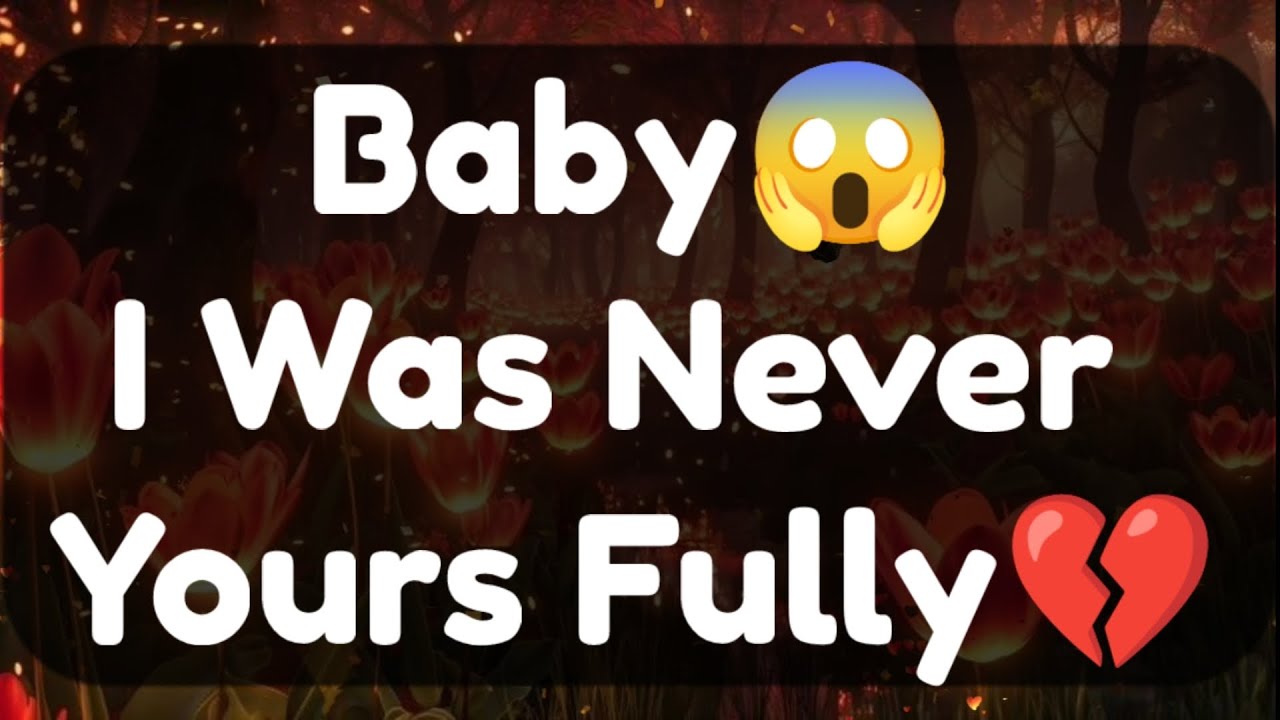 Current Thoughts And Feelings Of Your Person Love Messages Baby I Was Never Yours Fully 