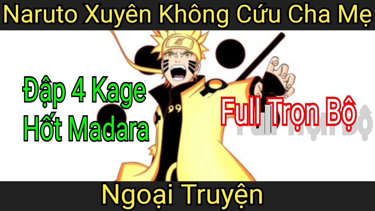 Naruto xuyên không cứu cha mẹ, dùng sức mạnh lục đạo ao trình tất cả full trọn bộ