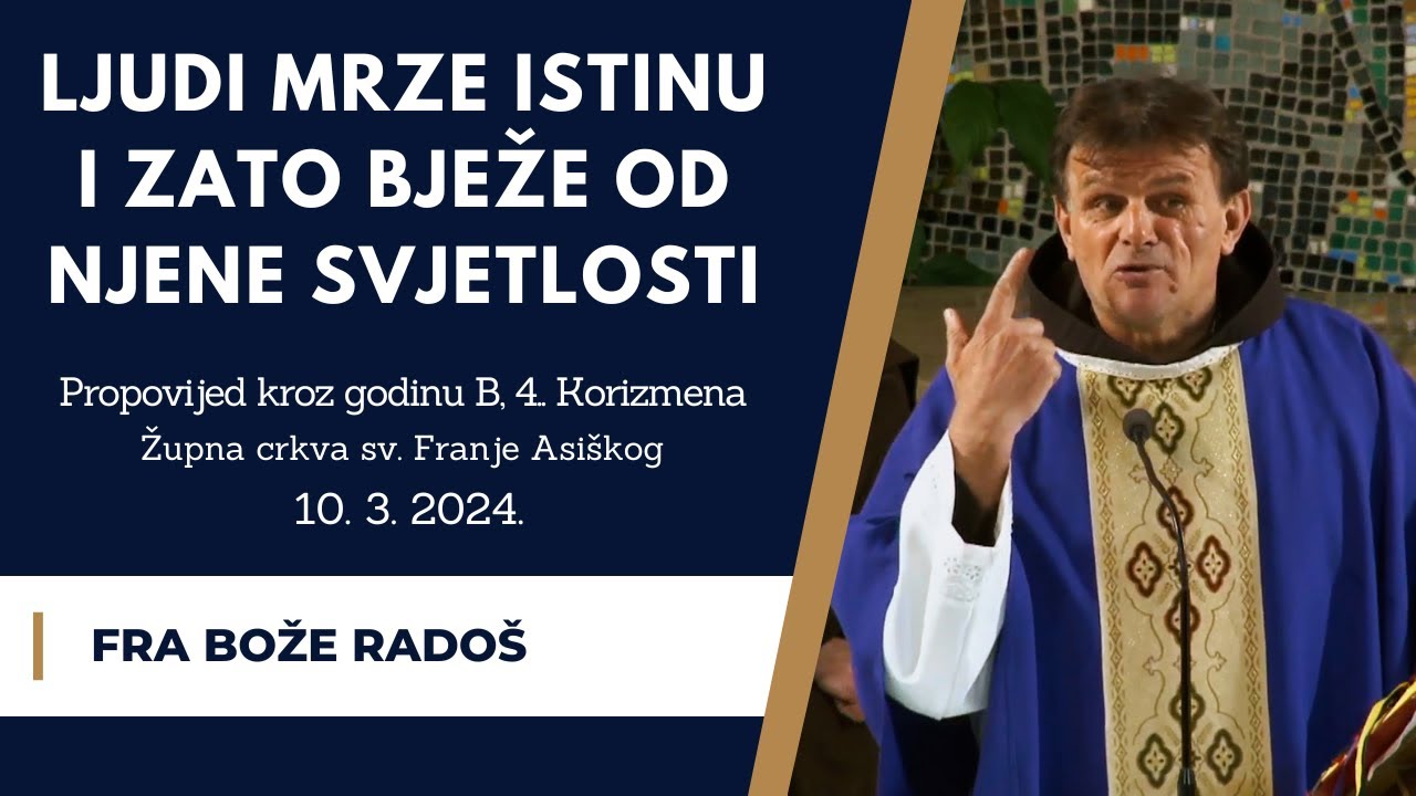 NAJJAČA PROPOVIJED: LJUDI MRZE ISTINU I ZATO BJEŽE OD NJENE SVJETLOSTI - fra Bože Radoš, 10.3.2024.